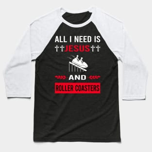 I Need Jesus And Roller Coaster Coasters Rollercoaster Baseball T-Shirt